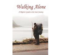 Walking Alone: A Pilgrim's Guide to the Inner Journey