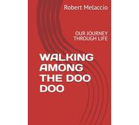 WALKING AMONG THE DOO DOO: OUR JOURNEY THROUGH LIFE