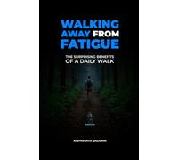 WALKING AWAY FROM FATIGUE: THE SURPRISING BENEFITS OF A DAILY WALK
