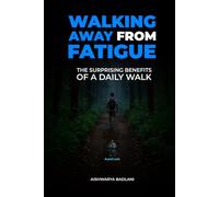 WALKING AWAY FROM FATIGUE: THE SURPRISING BENEFITS OF A DAILY WALK