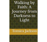 Walking by Faith: A Journey from Darkness to Light