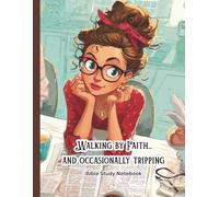 Walking by Faith...And Occasionly Tripping - Bible study journal notebook