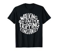 Walking By Faith Tripping Constantly Frase Divertente Fede Maglietta