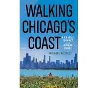 Walking Chicago's Coast: A 63-mile Journey to the Indiana Dunes