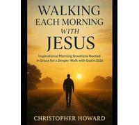Walking Each Morning with Jesus: Inspirational Morning Devotions Rooted in Grace for a Deeper Walk with God in 2026