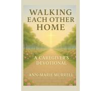 Walking Each Other Home: A Caregiver's Devotional