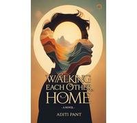 Walking Each Other Home: A Novel