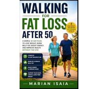 Walking for Fat Loss After 50: A Simple 30-Day Plan to Lose Weight, Burn Belly Fat, Boost Energy, and Improve Health Without the Gym