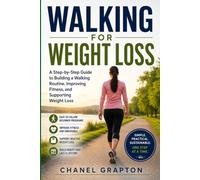 Walking for Weight Loss: A Step-by-Step Guide to Building a Walking Routine, Improving Fitness, and Supporting Weight Loss