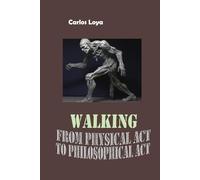 WALKING: FROM PHYSICAL ACT TO PHILOSOPHICAL ACT