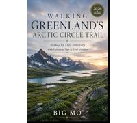 Walking Greenlands Arctic Circle Trail: A Day by Day Itinerary with Camping Tips & Trail Insights