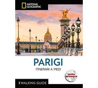 WALKING GUIDE NATIONAL GEOGRAPHIC - Parigi Itinerari a Piedi | Guida Dettagliata con Mappa per Esploratori Urbani | Scopri la Città a Passo D'Uomo