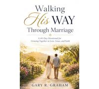 Walking His Way Through Marriage: A 40-Day Devotional for Growing Together in Love, Grace, and Faith