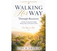 Walking His Way Through Recovery: A 40-Day Devotional for Finding Healing, Hope, and Freedom in Christ: 9