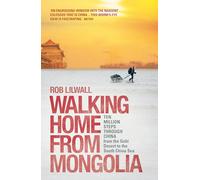 Walking Home from Mongolia: Ten Million Steps Through China, from the Gobi Desert to the South China Sea [Lingua Inglese]