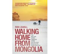 Walking Home from Mongolia: Ten Million Steps Through China, from the Gobi Desert to the South China Sea [Lingua Inglese]