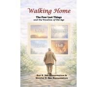 Walking Home: The Four Last Things and the Vocation of Old Age