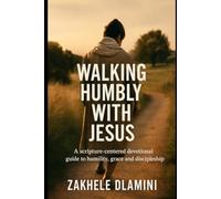 Walking humbly with Jesus: A scripture-centered devotional guide to humility, grace and discipleship