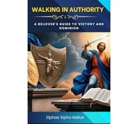 Walking in Authority: A Believer's Guide to Victory and Dominion