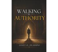 Walking In Authority: UNDERSTANDING AND ENFORCING THE AUTHORITY YOU HAVE IN CHRIST