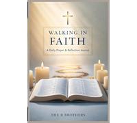 Walking in Faith: A Daily Prayer & Reflection Journal: A sacred space to write your prayers, reflections, and moments of spiritual growth