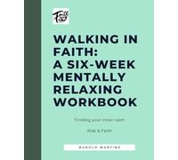 Walking in Faith: A Six-Week Mentally Relaxing Workbook: A Guided Faith-Based Journal for Reflection, Creativity, and Spiritual Growth