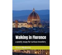 Walking in Florence: a poetic essay for curious travelers