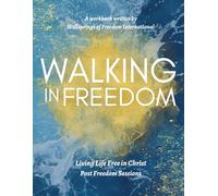 Walking in Freedom: Living Life Free in Christ Post Freedom Sessions