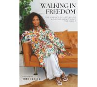 Walking in Freedom: The Luxury of Letting Go and Saying No Without the Guilt
