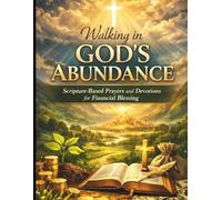 Walking in God’s Abundance: Scripture-Based Prayers and Devotions for Financial Blessing
