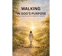 Walking in God's Purpose: Discovering the Path God Designed for Your Life