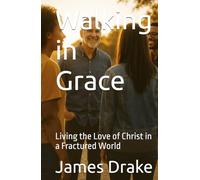 Walking in Grace: Living the Love of Christ in a Fractured World