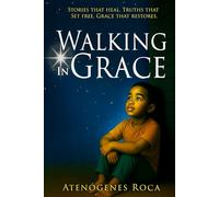 Walking In Grace: Stories that Heal. Truths that set free. Grace that restores.