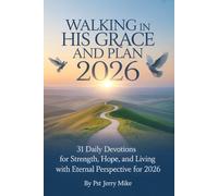 Walking in His Grace and Plan 2026: 31 Daily Devotions for Strength, Hope and Living with Eternal Perspective for 2026