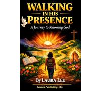 Walking in His Presence: A Journey to Knowing God: A Journey to Knowing God