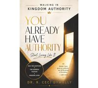 Walking in Kingdom Authority: You Already Have Authority, Start Living Like It