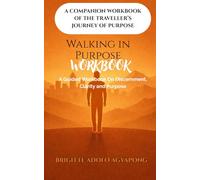Walking in Purpose Workbook: A Guided Workbook For Discernment, Clarity and Purpose
