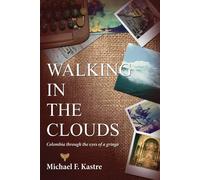 Walking in the Clouds - Colombia Through the Eyes of a Gringo - Kastre Mic...