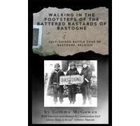 Walking in the Footsteps of the Battered Bastards of Bastogne: Self-Guided Battle Tour of Bastogne, Belgium
