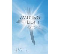 Walking in the Light: A Devotional Journey of Faith, Healing & Hope