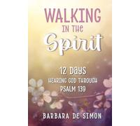Walking in the Spirit: 12 Days Hearing God Through Psalm 139
