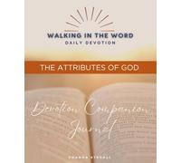 Walking in the Word Devotion Companion Journal: God Is: Exploring the Attributes of God