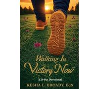Walking In Victory Now: A 21-Day Devotional