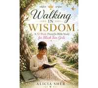 Walking in Wisdom: A 52-Week Proverbs Bible Study for Black Teen Girls: Grow in Faith, Confidence, Character & God's Wisdom One W t a Time