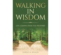 Walking in Wisdom: Life Lessons from the Proverbs