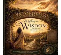 Walking in Wisdom: The Proverbs 31 Woman: Drawn from the Deep Well