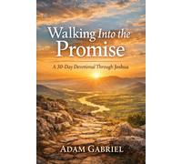 Walking Into the Promise: A 30-Day Devotional Through Joshua