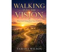 Walking Into The Vision: When God's Timing Meets Your Obedience