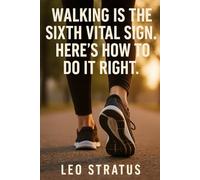 Walking Is The Sixth Vital Sign: Here's How To Do It Right