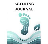 walking Journal Log Book: The Simple Way to Monitor Progress, Boost Health, and Build Healthy Habits